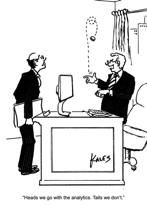 "Heads we go with the analytics. Tails we don't."