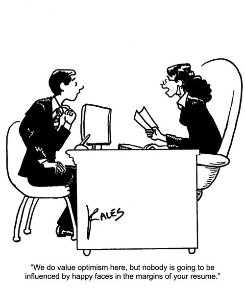 "We do value optimism here, but nobody is going to be influenced by happy faces in the margins of your resume."