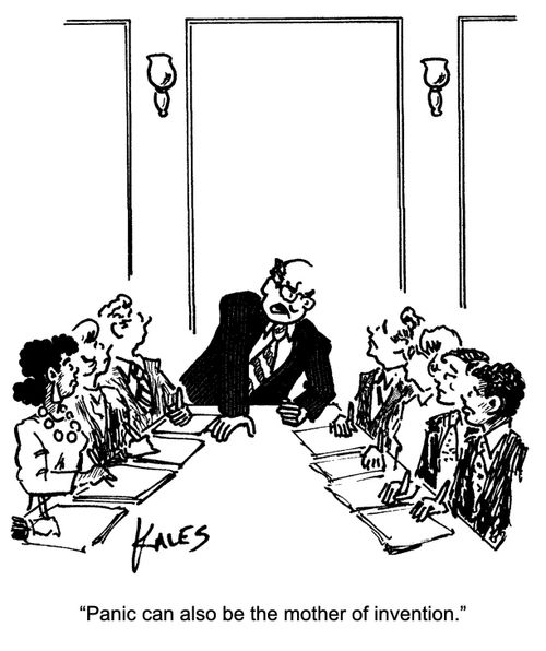 "Panic can also be the mother of invention."