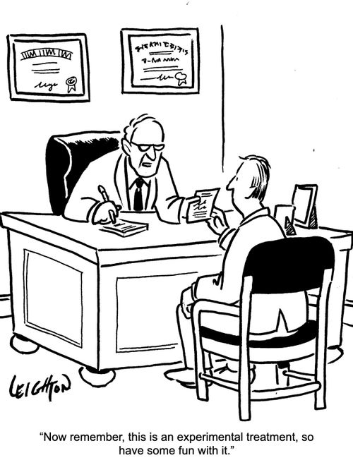 "Now remember, this is an experimental treatment, so have some fun with it."