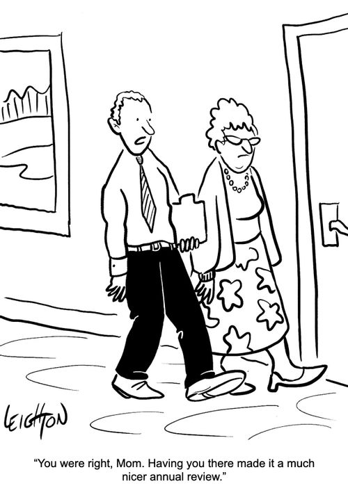 "You were right, Mom. Having you there made it a much nice annual review."