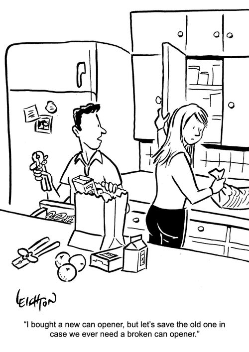 "I brought a new can opener, but let's save the old one in case we ever need a broken can opener."