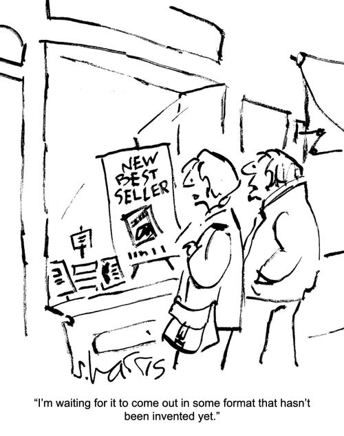 "I'm waiting for it to come out in some format that hasn't been invented yet."