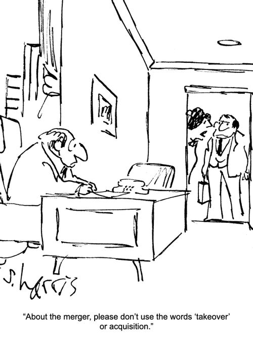 "About the merger, please don't use the words 'takeover' or acquisition."