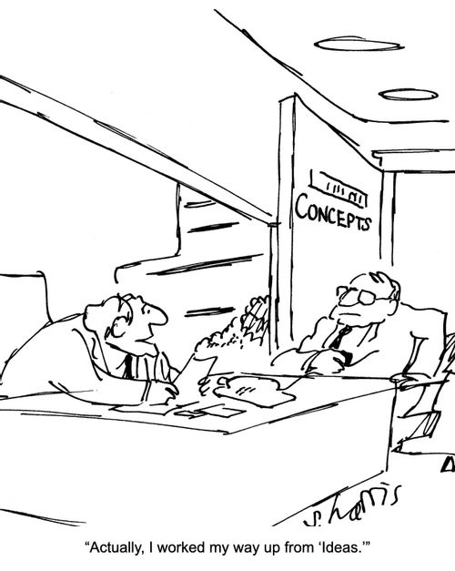 "Actually, I worked my way up from 'ideas'." 