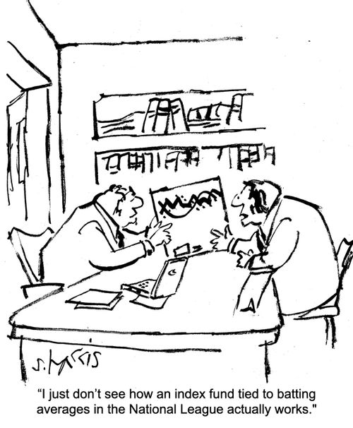 "I just don't see how an index fund tied to batting averages in the National League actually works."