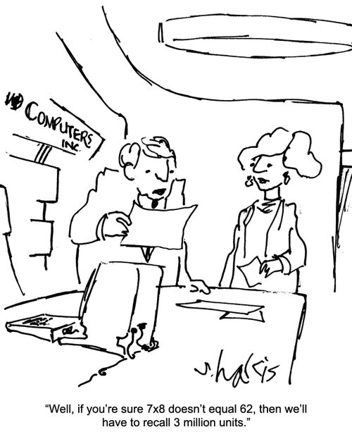 "Well, if you're sure 7x8 doesn't equal 62, then we'll have to recall 3 million units."
