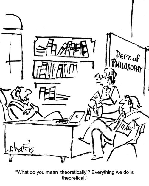 "What do you mean 'theoretically'? Everything we do is theoretical."