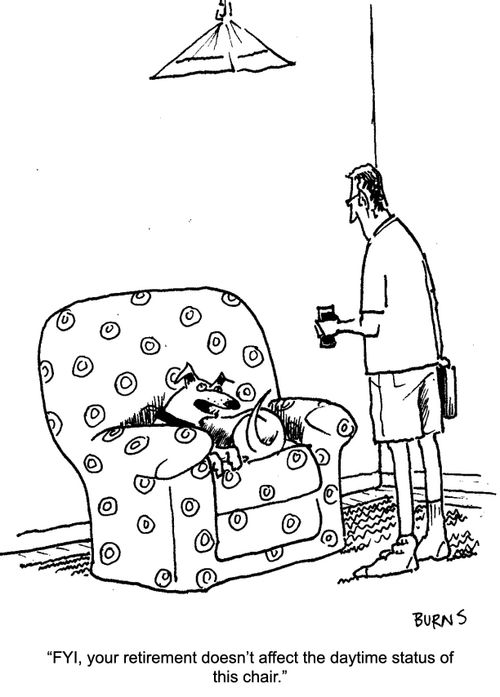 "FYI, your retirement doesn't affect the daytime status of this chair."