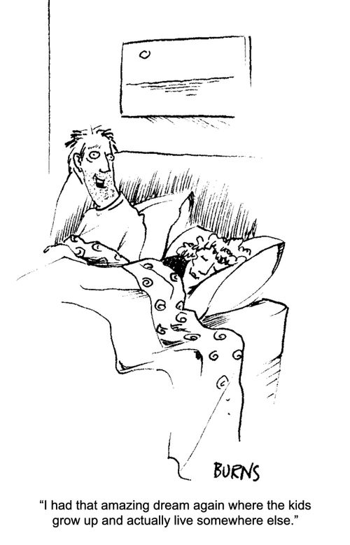 "I had that amazing dream again where the kids grow up and actually live somewhere else."