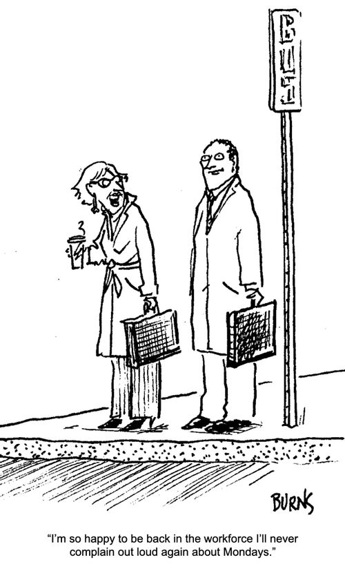 "I'm so happy to be back in the workforce I'll never complain out loud again about Mondays."