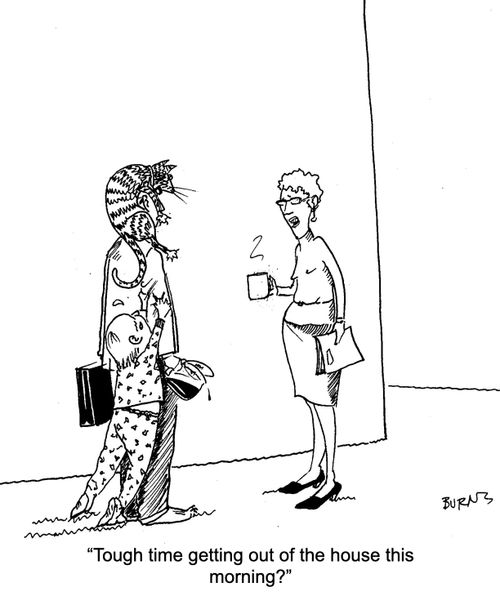 "Tough time getting out of the house this morning?"