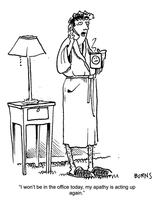 "I won't be in the office today, my apathy is acting up again."