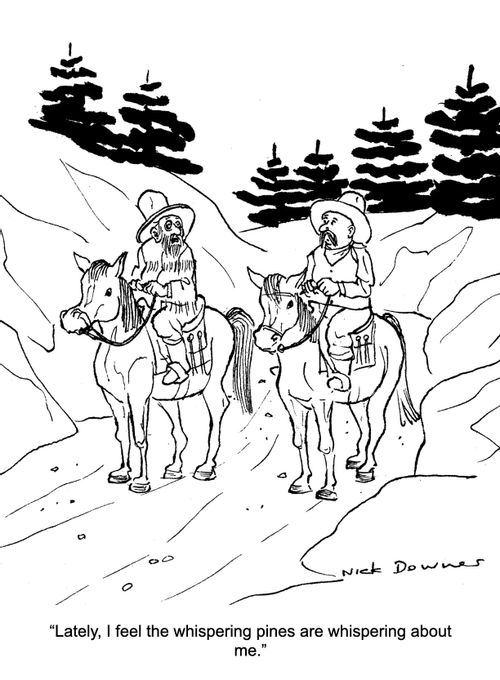 "Lately, I feel the whispering pines are whispering about me."