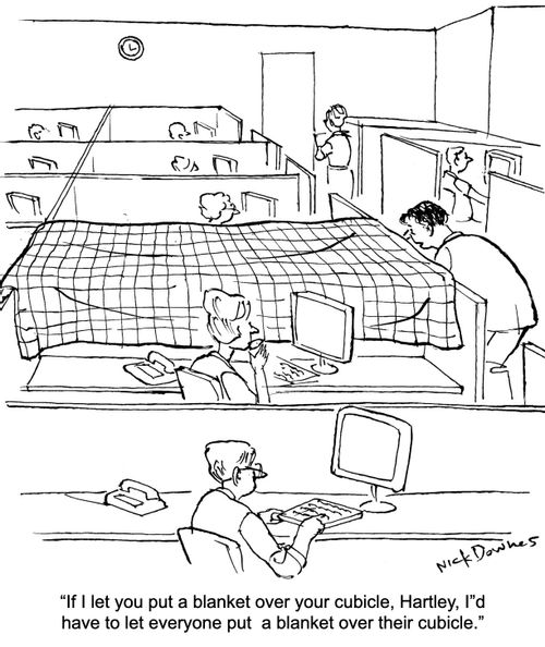 "If I let you put a blanket over your cubicle, Hartley, I'd have to let everyone put a blanket over their cubicle."