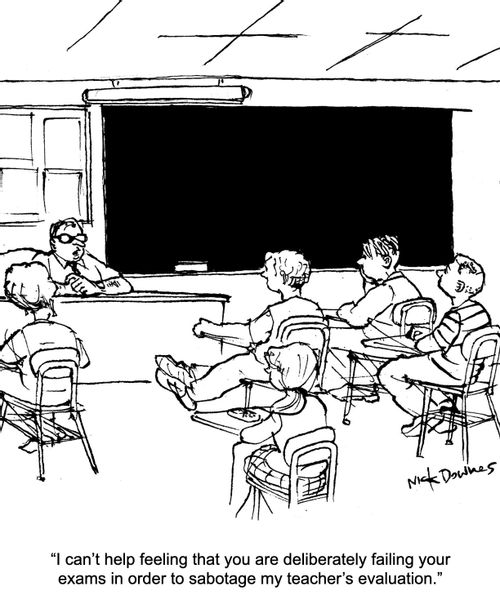 "I can't help feeling that you are deliberately failing your exams in order to sabotage my teacher's evaluation."
