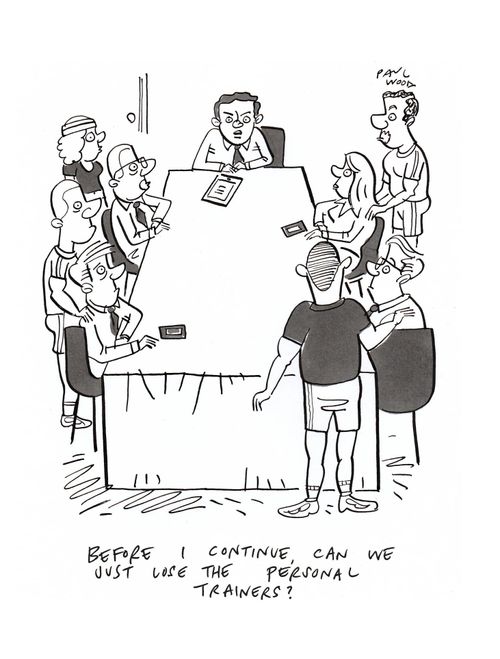 "Before I continue, can we just lose the personal trainers?"
