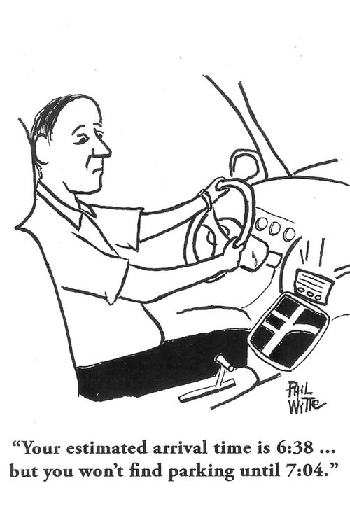 "Your estimated arrival time is 6:38. . . but you won't find parking until 7:04."