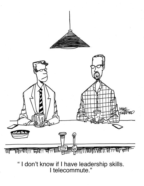"I don't know if I have leadership skills. I telecommute."