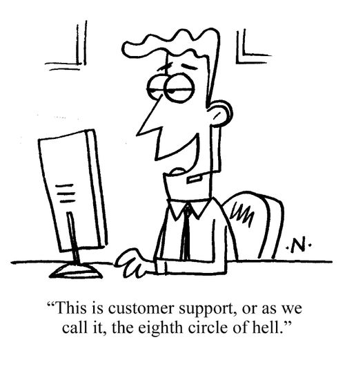 "This is customer support, or as we call it, the eighth circle of hell."