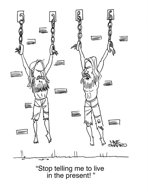 "Stop telling me to live in the present!"