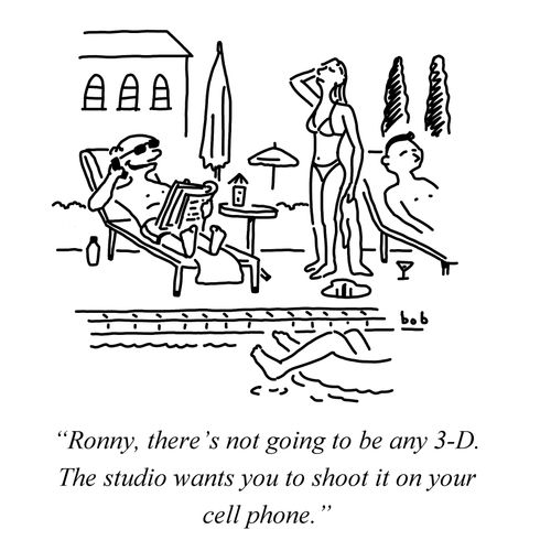 "Ronny, there's not going to be any 3-D. The studio wants you to shoot it on your cell phone."
