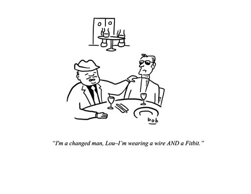 "I'm a changed man, Lou - I'm wearing a wire AND a fitbit."