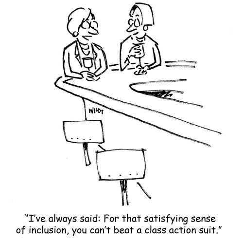 "I've always said: For that satisfying sense of inclusion, you can't beat a class action suit."