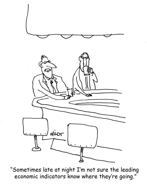 "Sometimes late at night I'm not sure the leading economic indicators know where they're going."