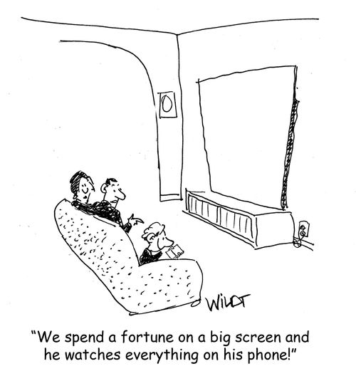 "We spend a fortune on a big screen and he watches everything on his phone!"