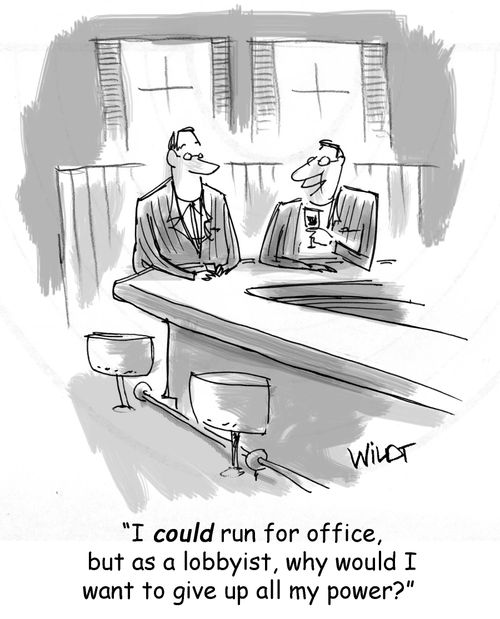 "I could run for office, but as a lobbyist, why would I want to give up all my power?"