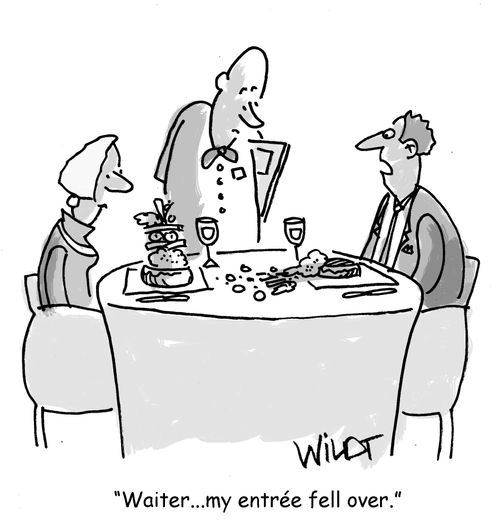 "Waiter... my entrée fell over."