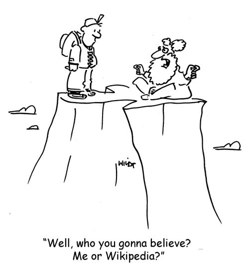 "Well, who you gonna believe? Me or Wikipedia?"