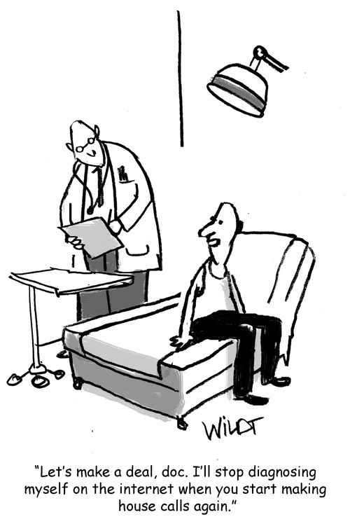 "Let's make a deal, doc. I'll stop diagnosing myself on the internet when you start making house calls again."