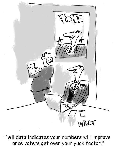 "All data indicates your numbers will improve once voters get over your yuck factor."