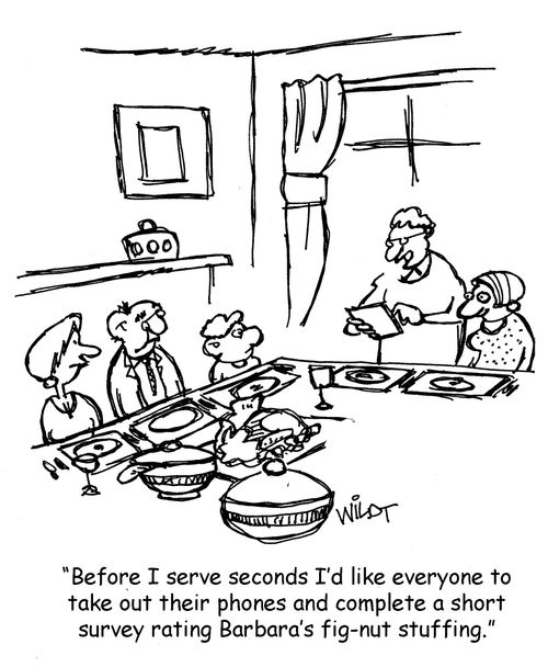 "Before I serve seconds I'd like everyone to take out their phones and complete a short survey rating Barbara's fig-nut stuffing."