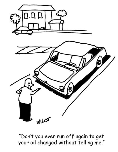 "Don't you ever run off again to get your oil changed without telling me."