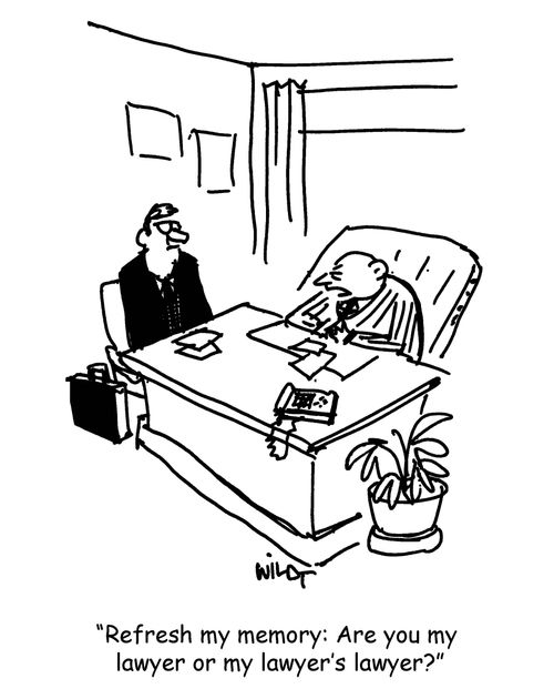 "Refresh my memory: Are you my lawyer or my lawyer's lawyer?