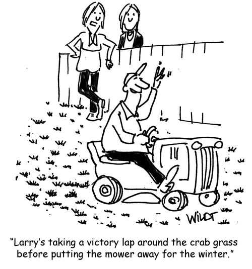 "Larry's taking a victory lap around the crab grass before putting the mower away for the winter."