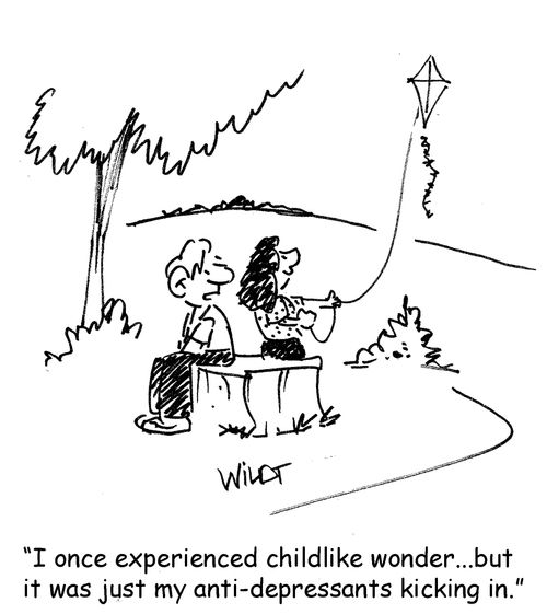 "I once experienced childlike wonder. . . but it was just my anti-depressants kicking in."