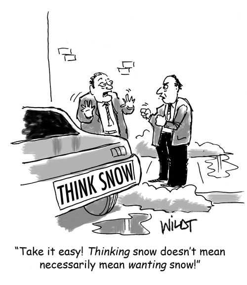 "Take it easy! Thinking snow doesn't mean necessarily mean wanting snow!"