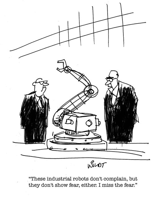 "These industrial robots don't complain, but they don't show fear, either. I miss the fear."