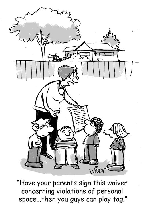 "Have your parents sign this waiver concerning violations of personal space. . . then you guys can play tag."