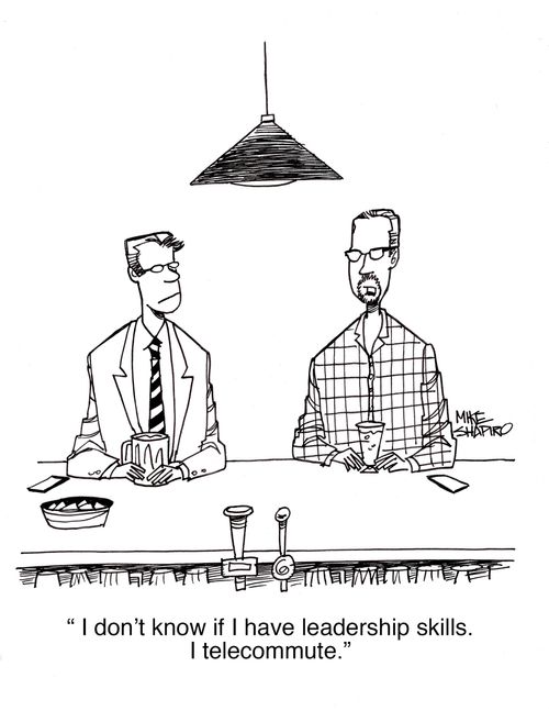 "I don't know if I have leadership skills. I telecommute."