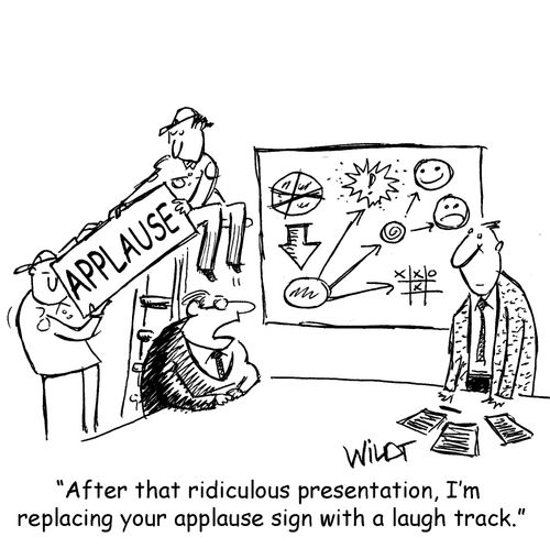 "After that ridiculous presentation, I'm replacing your applause sign with a laugh track."
