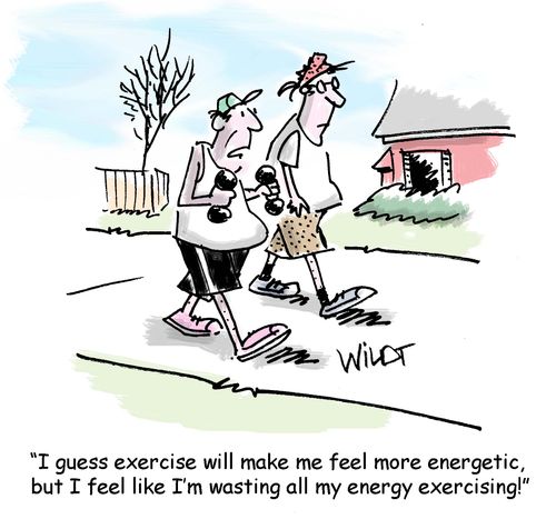 "I guess exercise will make me feel more energetic, but I feel like I'm wasting all my energy exercising!"