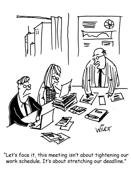 "Let's face it, this meeting isn't baout tightening our work schedule. It's about finishing our deadline."