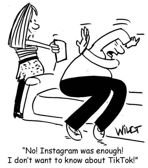 "No! Instagram was enough! I don't want to know about Tik Tok!"