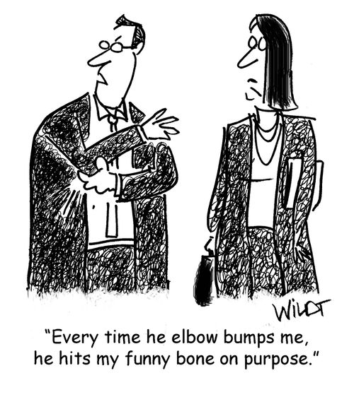 "Every time he elbow bumps me, he hits my funny bone on purpose."