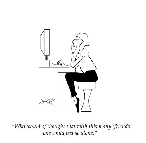 "Who would of thought that with this many 'friends' one could feel so alone."